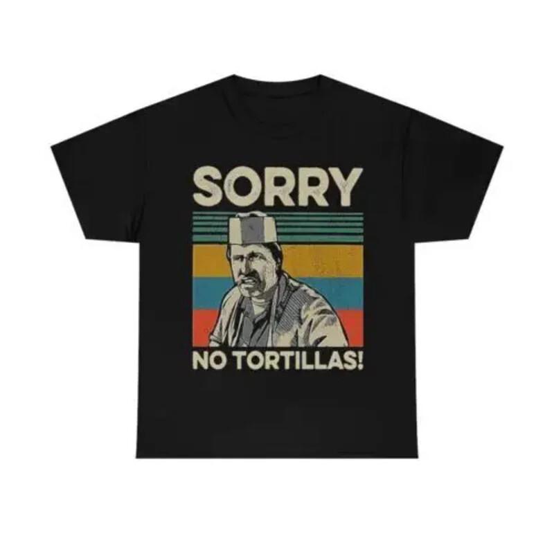 Blood in Blood Out Funny Vintage T-Shirt , Sorry No Tortillas Shirt All Sizes Unisex T-Shirt XXXXL