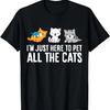 Ich bin nur hier, um alle Katzen zu streicheln T-Shirt