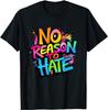 No Reason To Hate Inspirational Unity Message T-Shirt