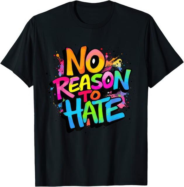 No Reason To Hate Inspirational Unity Message T-Shirt S