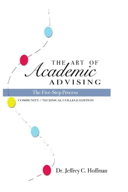 The The Art of Academic Advising - The Five-Step Process of Purposeful Advising Book