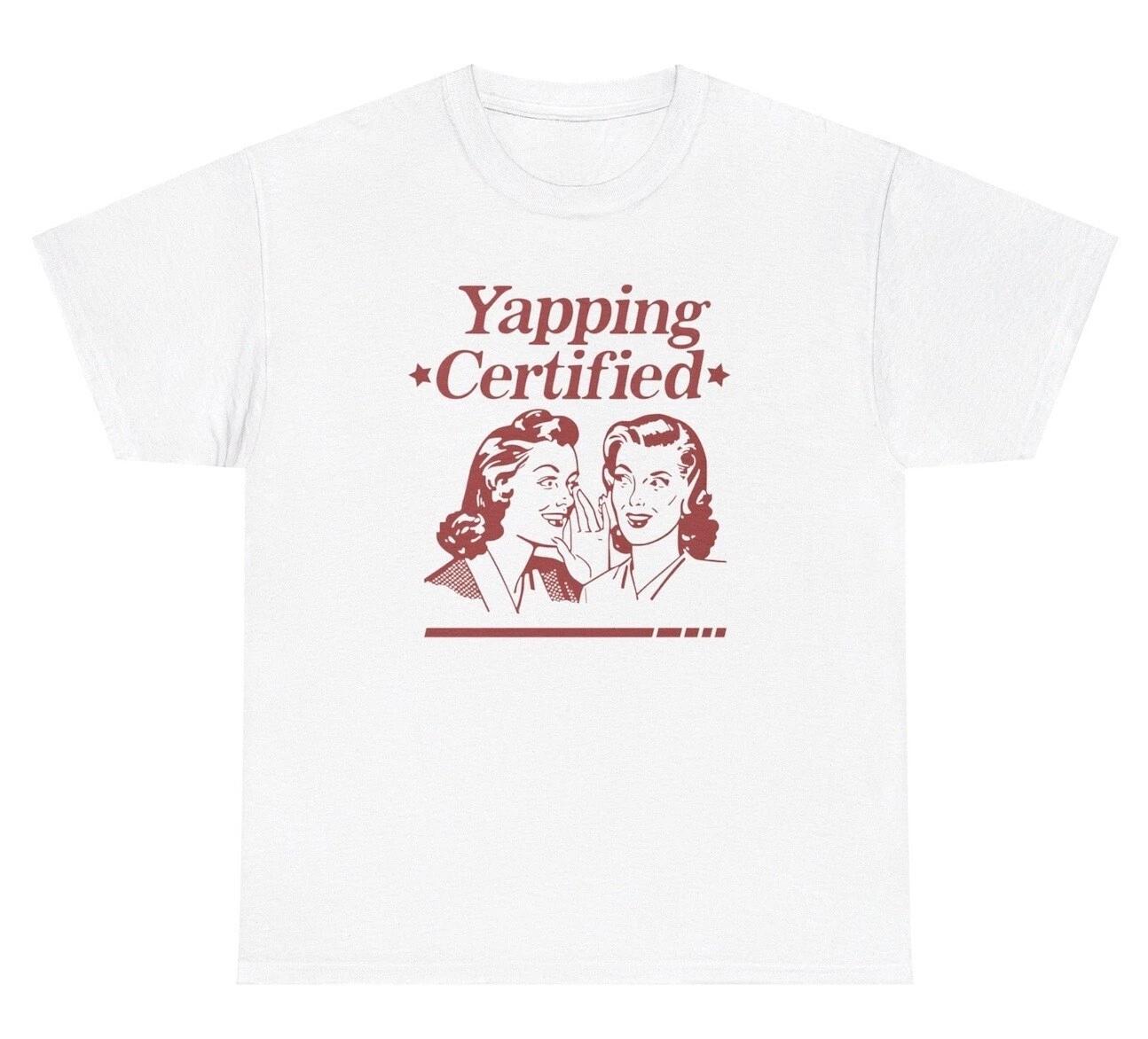 Yapping Certified T Shirt Funny Y2K Retro Sarcastic Yapper Gen Z Slang Gen Z Tee XXL