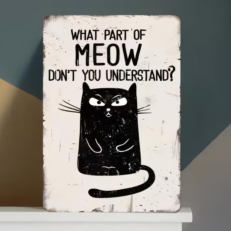 Tin Sign WHAT PART OF MEOW Dont You Understand Funny Cat Quote Metal Poster Wall Decor for Living Room Bedroom Bar Garage Retro