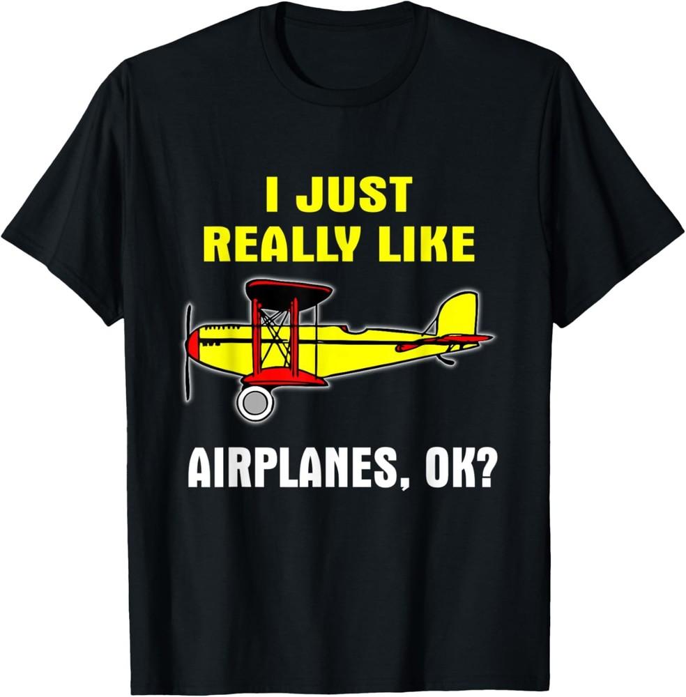 I Just Really Like Airplanes OK? Funny Quote Meme Saying T-Shirt Unisex T-Shirt XXL