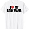I Love My Baby Mama Funny Momma T Shirt Unisex