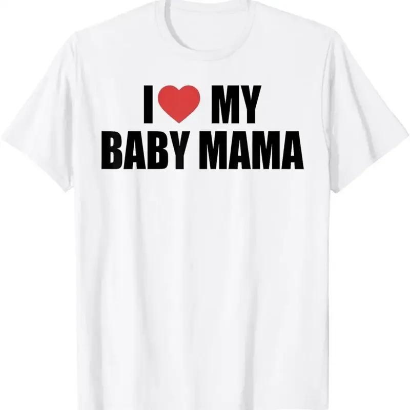 I Love My Baby Mama Funny Momma T Shirt Unisex