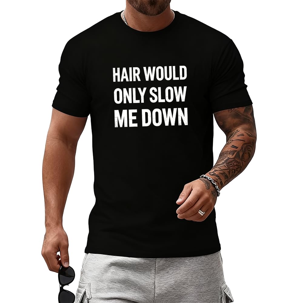 Hair Would Only Slow Me Down Shirt Funny Bald Joke Humor Shirt for Men Casual Crew Neck Short Sleeve Graphic Tee Tops