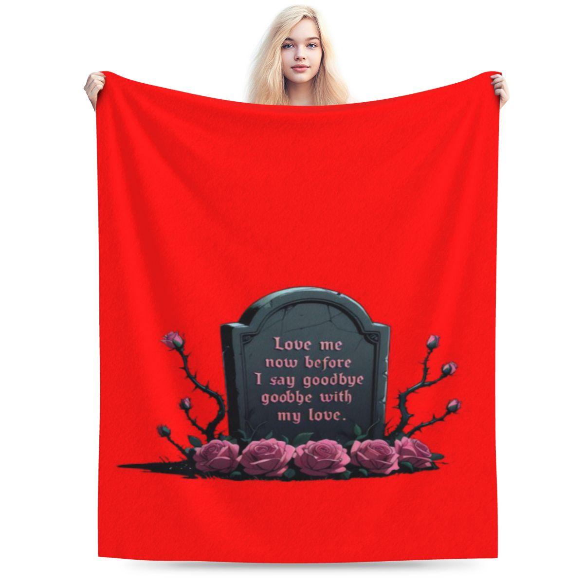 Love Me Now Before I Say Goodbye With My Love Personalized Comfortable Party An UltraSoft Micro Fleece Blanket 75x100cm (30x40inch)