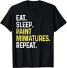 Eat Sleep Paint Miniatures Repeat Funny Miniature Painting Gifts Unisex T-Shirt