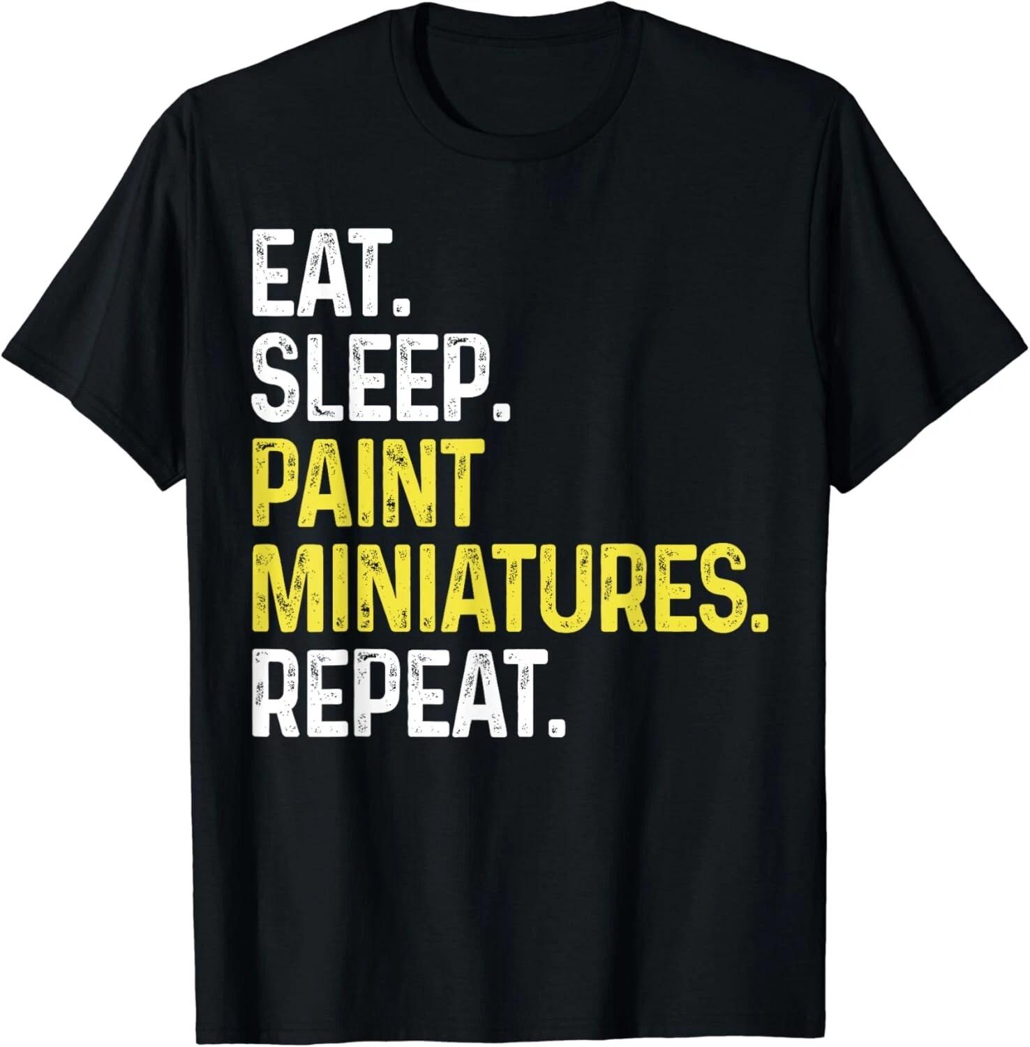 Eat Sleep Paint Miniatures Repeat Funny Miniature Painting Gifts Unisex T-Shirt S