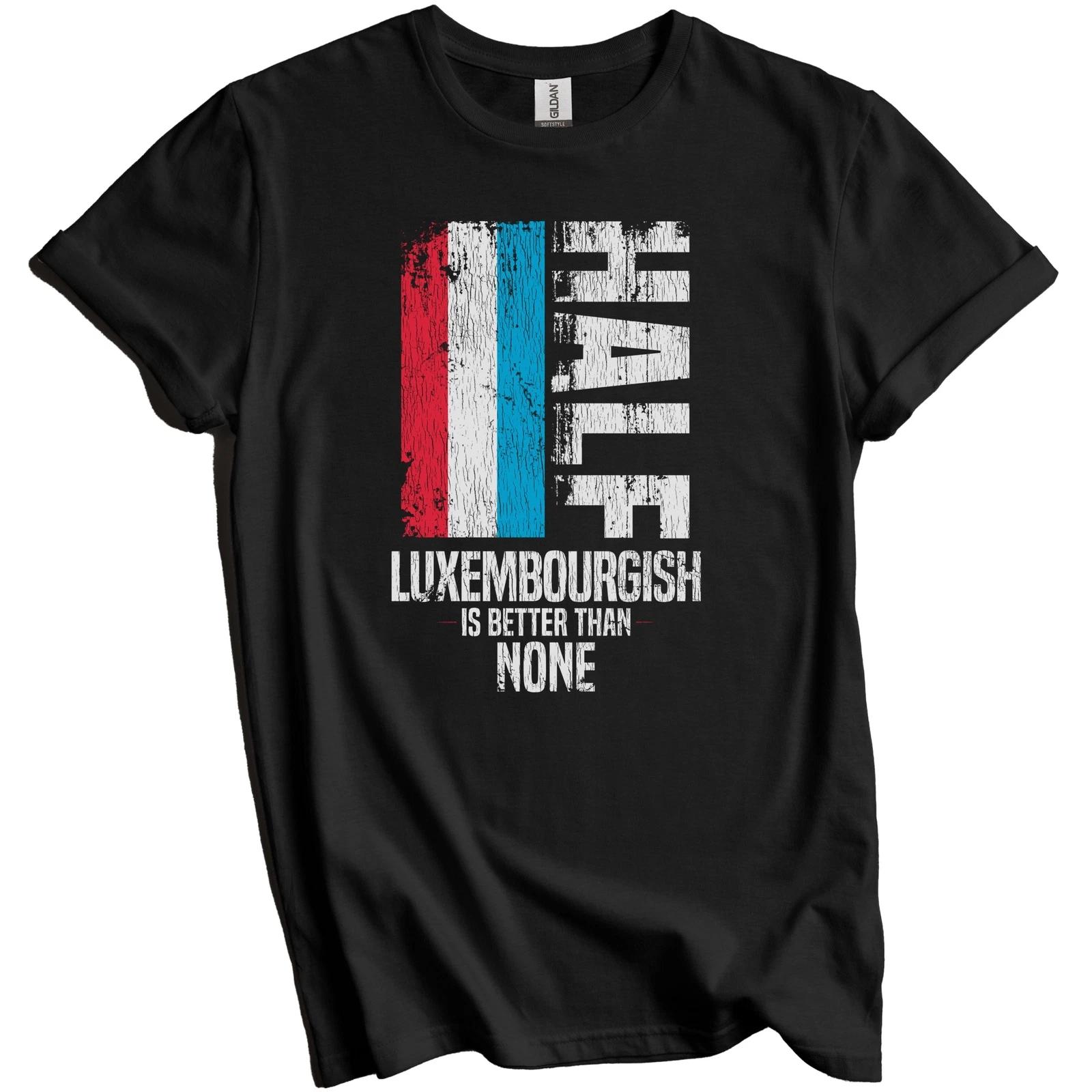 

Half Luxembourgish Is Better Than None Funny Luxembourg Flag T-Shirt S