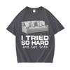 Funny Meme T-shirt I Tried So Hard and Got Sofa O-Neck Y2K T Shirts Unisex Women Fashion Oversized Casual Cozy Short Sleeve T Shirt