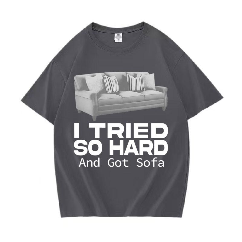 Funny Meme T-shirt I Tried So Hard and Got Sofa O-Neck Y2K T Shirts Unisex Women Fashion Oversized Casual Cozy Short Sleeve T Shirt