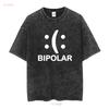 Bipolar Funny Novelty T Shirt Mens Women Fun Crazy Humor long or short sleeves vintage Washed streetwear Comfortable Unisex