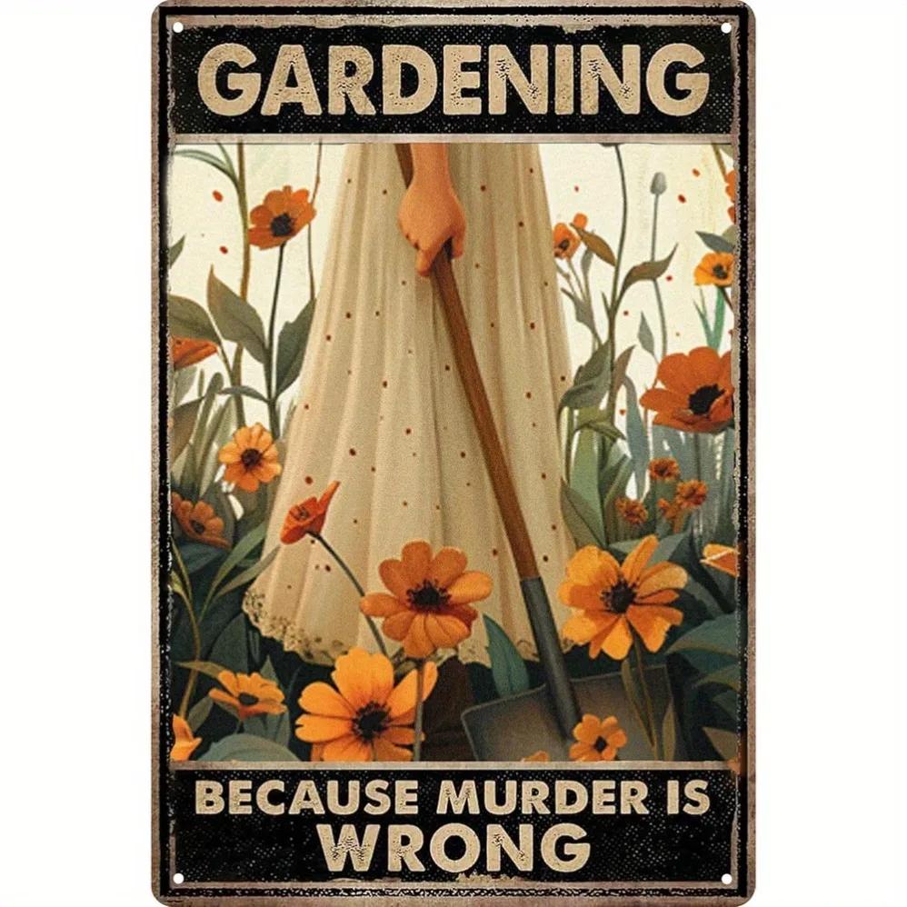 Funny Gardening Because Murder Is Wrong Metal Tin Sign Charming Garden Decor for Greenhouses Outdoor Spaces 20x30cm(7.8x11.8inch)