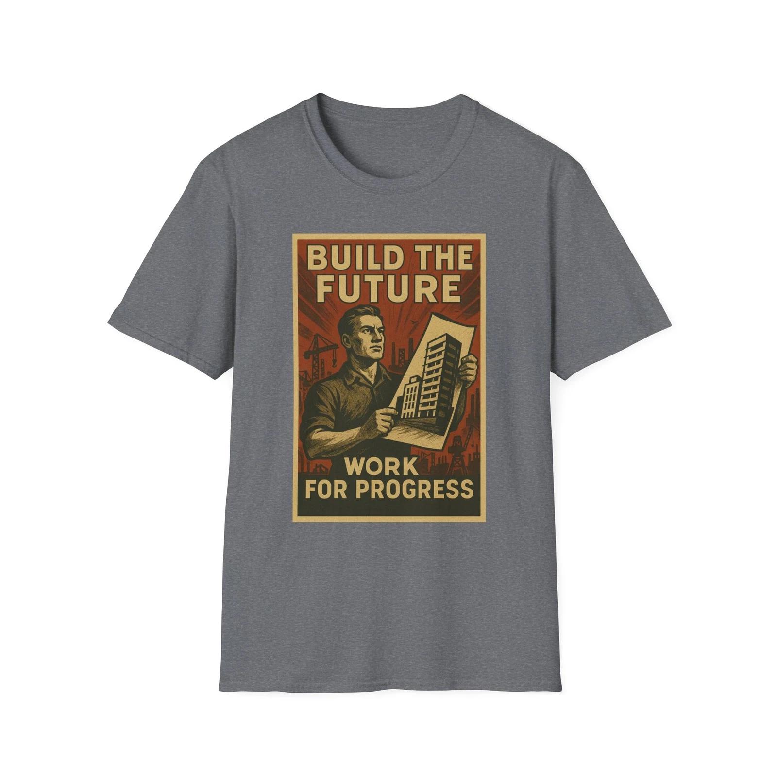 

Build The Future, Work For Progress, Industrial Propaganda Political Shirt XL