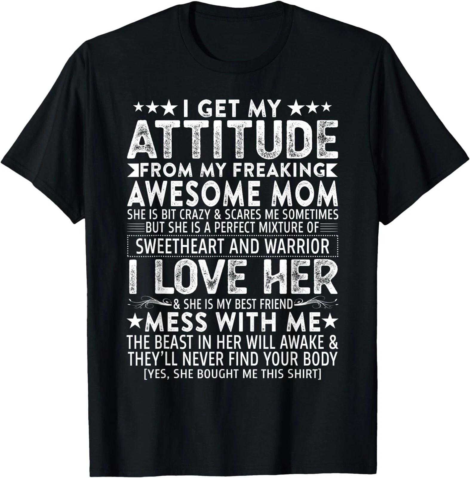 I Get My Attitude From My Freaking Awesome Mom Mothers Gifts T-Shirt ,Unisex Tee XXXL