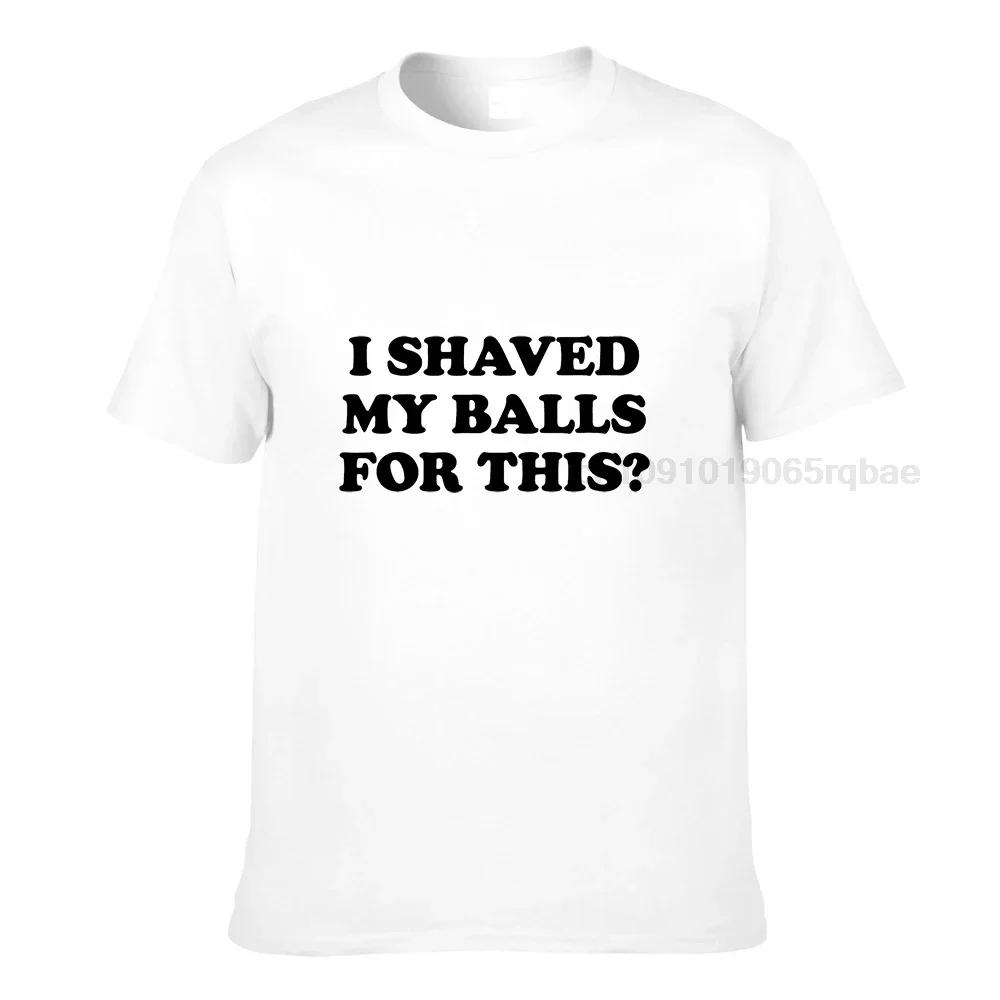 I Shaved My Balls For This Funny Gift Tshirt Unisex Printed Top Tshirts Tops Tees For Unisex Newest Cotton Casual Tshirts