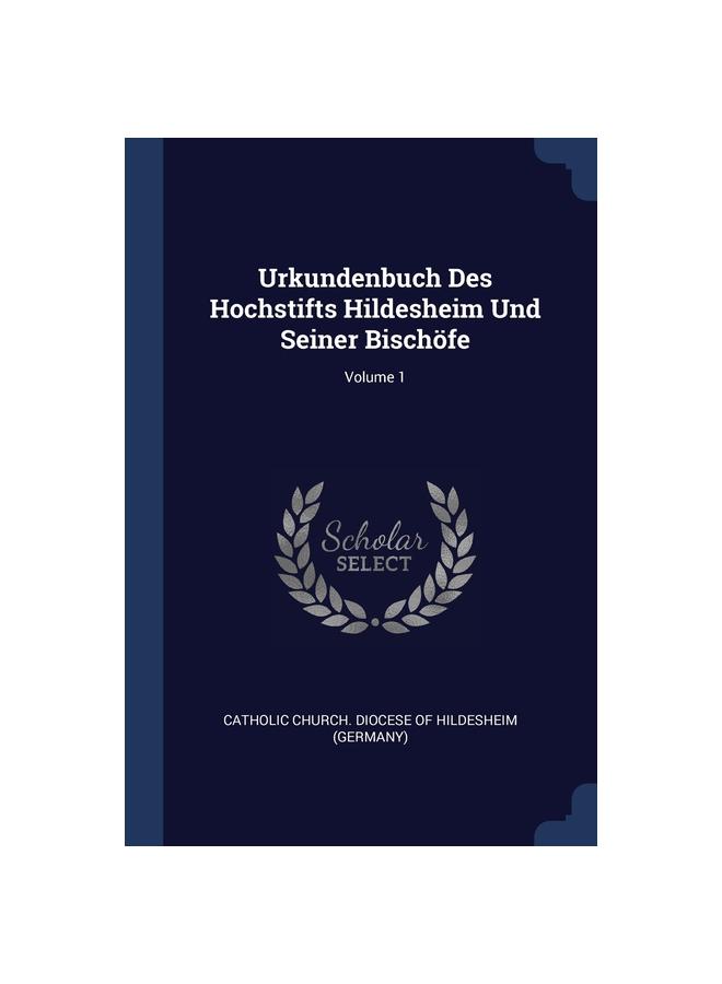 Urkundenbuch Des Hochstifts Hildesheim Und Seiner Bischöfe; Volume 1