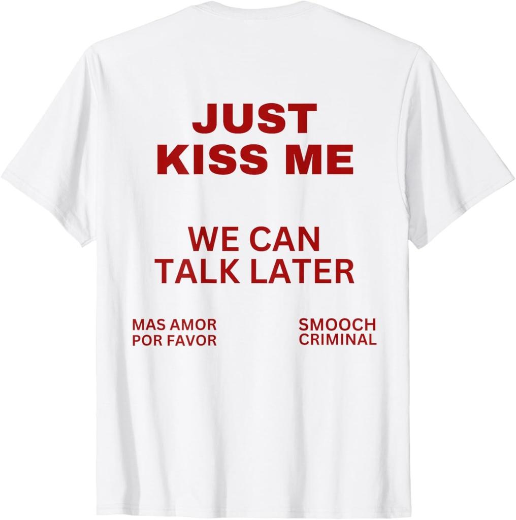 Baciami e basta Possiamo Parlare Più Tardi Mas Amore Per Favore Baciami e Basta T-Shirt Unisex Uomo Donna Maglietta Top
