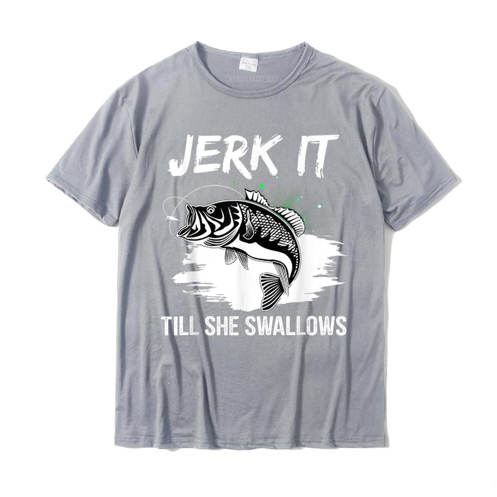 Jerk It Till She Swallows Funny Fishing Hobbies TShirt Cotton Casual Tops Tees Cheap Unisex T Shirt Design