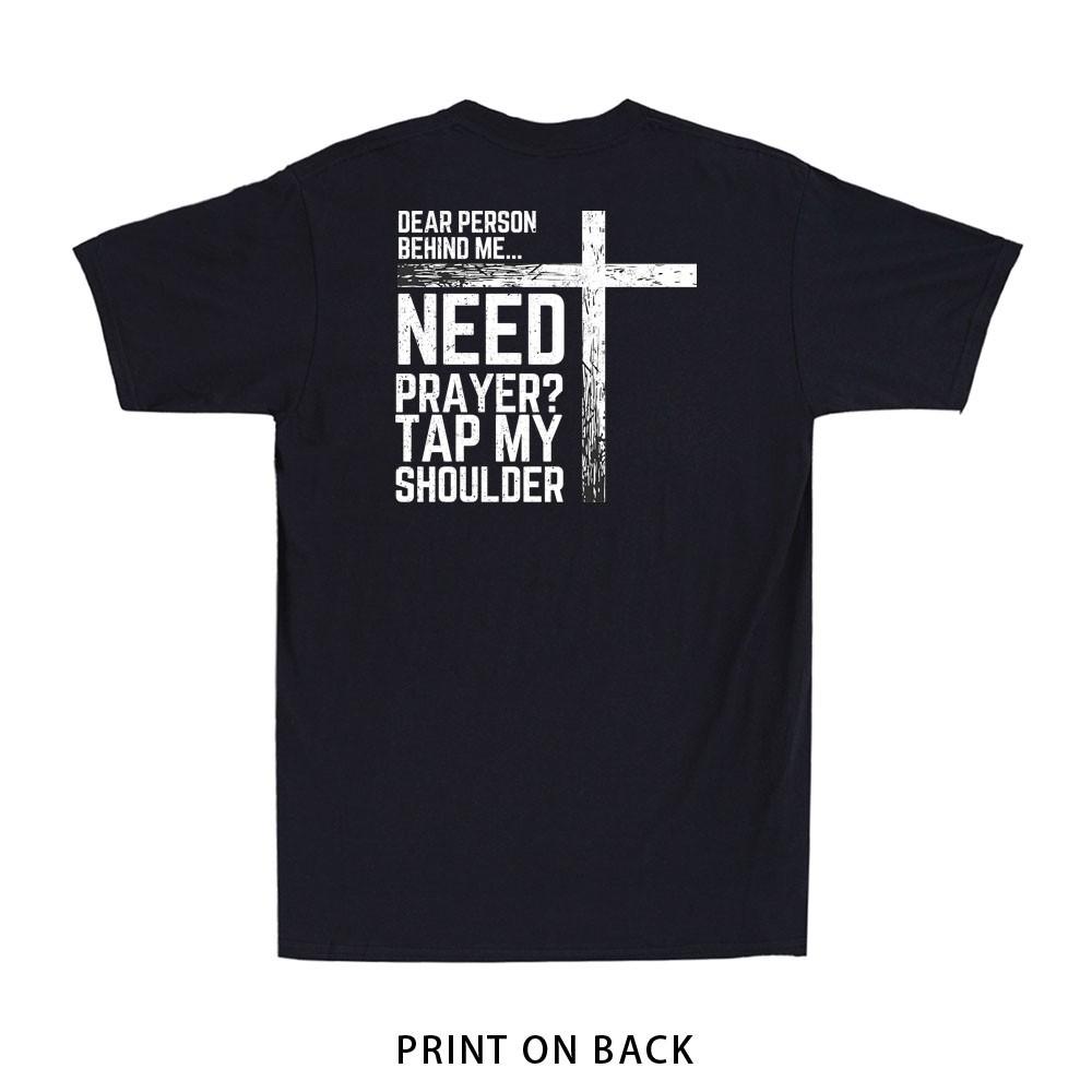 

To The Person Behind Me Need Prayer Tap My Shoulder Print On Back Men s T-Shirt Unisex T-Shirt M