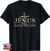 Jesus Christ Saved My Life T-Shirt