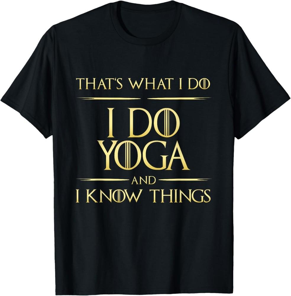 I Do Yoga And I Know Things Yoga Saying T-Shirt Unisex T-Shirt XXXL