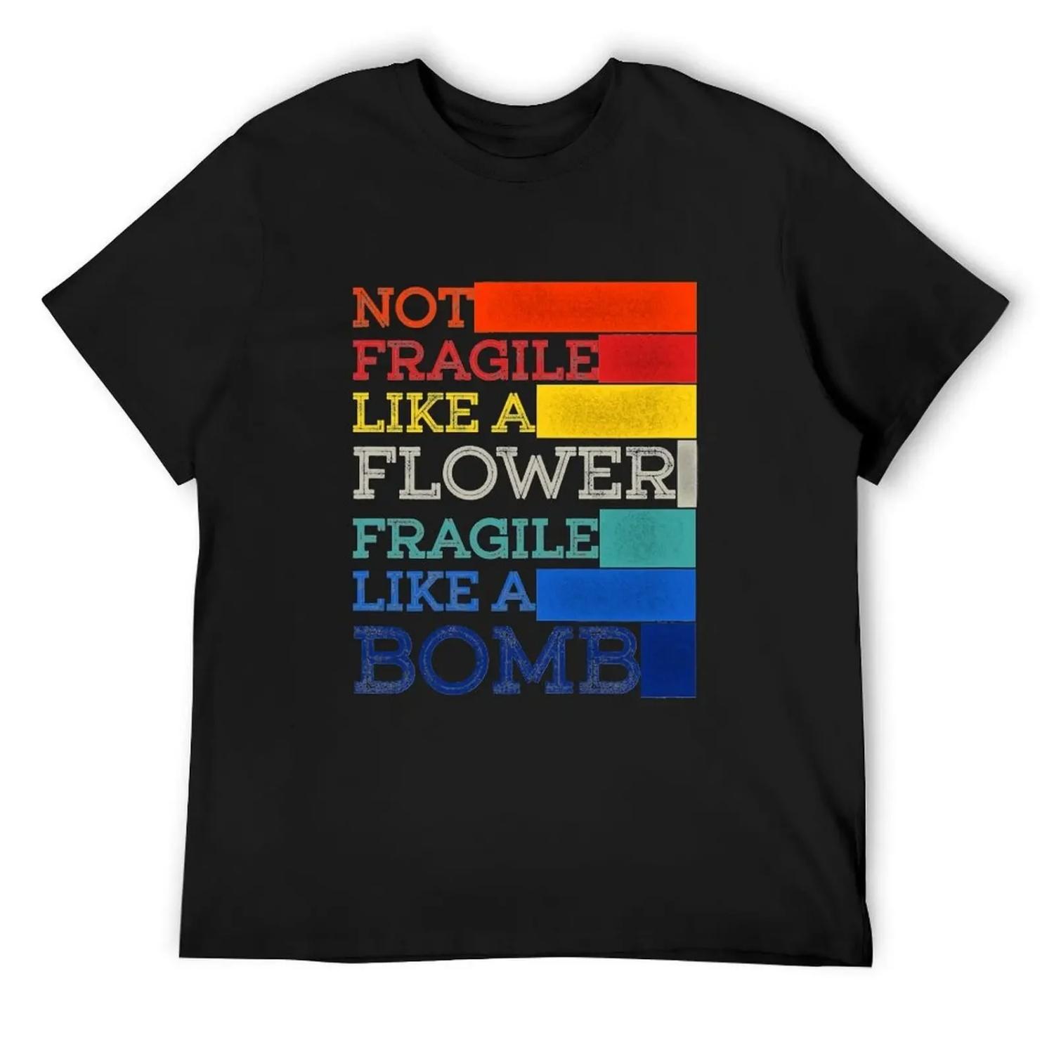 

Womens Not fragile like a flower fragile like a bomb T-Shirt clothes anime stuff summer tops mens plain t shirts XXXXXL чорний