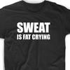 Sweat Is Fat Crying T Shirt Club Gift Nerd Geek Custom Weight Loss Funny Workout