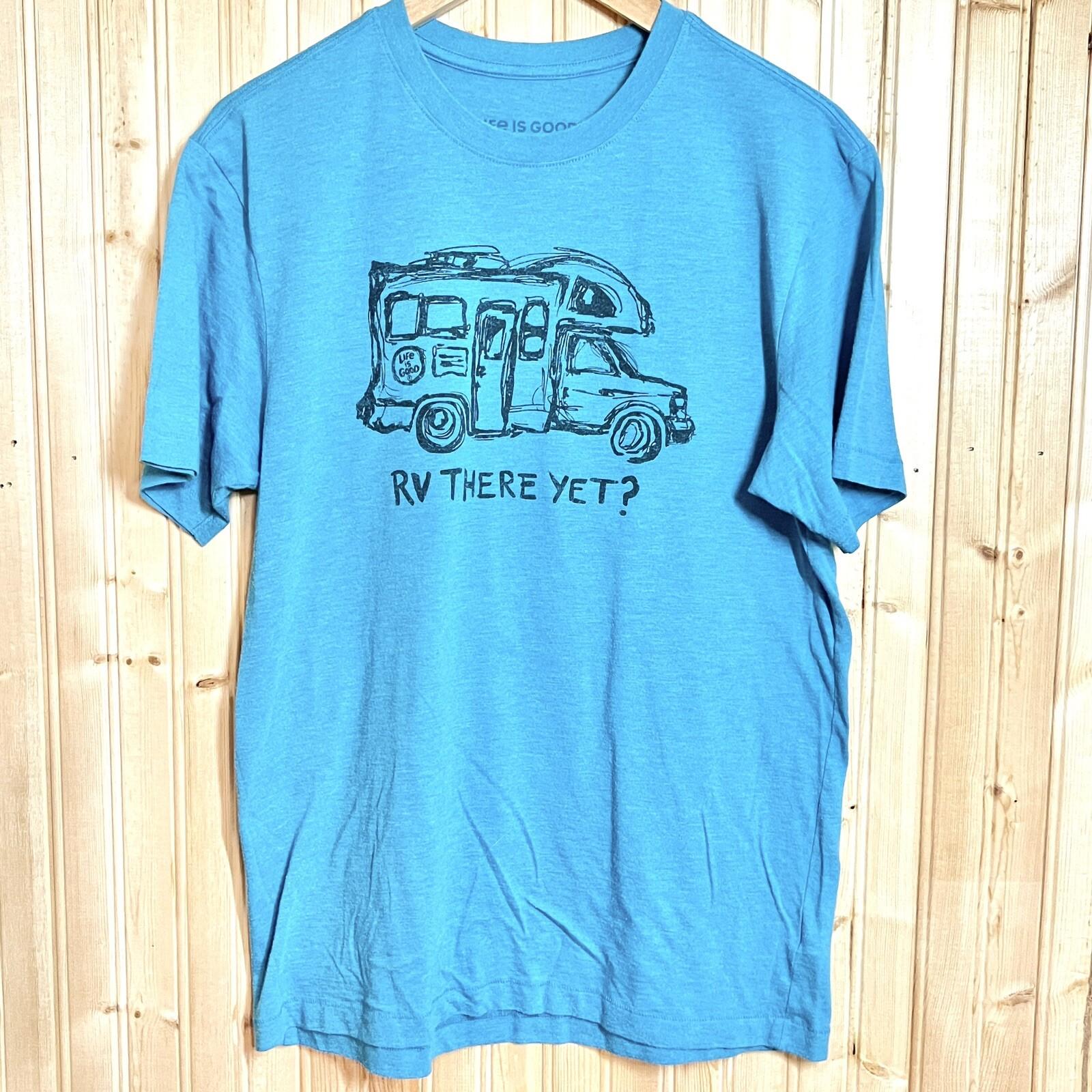 Life is Good Cool Tee RV THERE YET? Teal Blue Crew Neck Short Sleeve Thin Sz M XXL