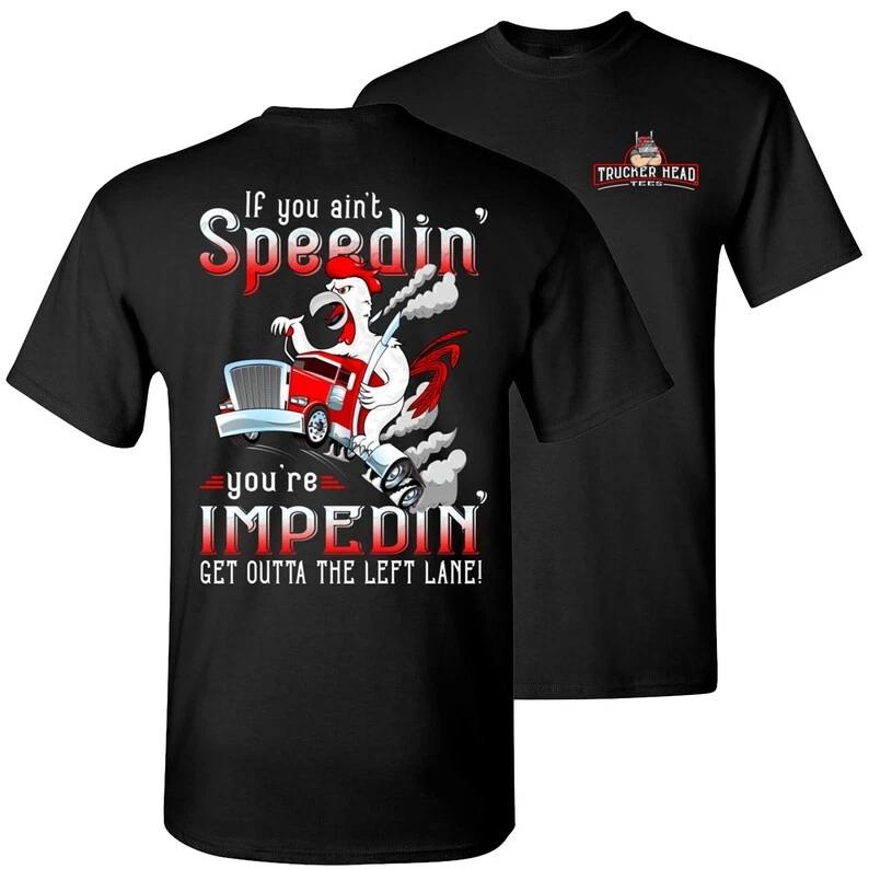 Funny Trucker T-Shirt: If You Ain t Speedin You re Impedin XS