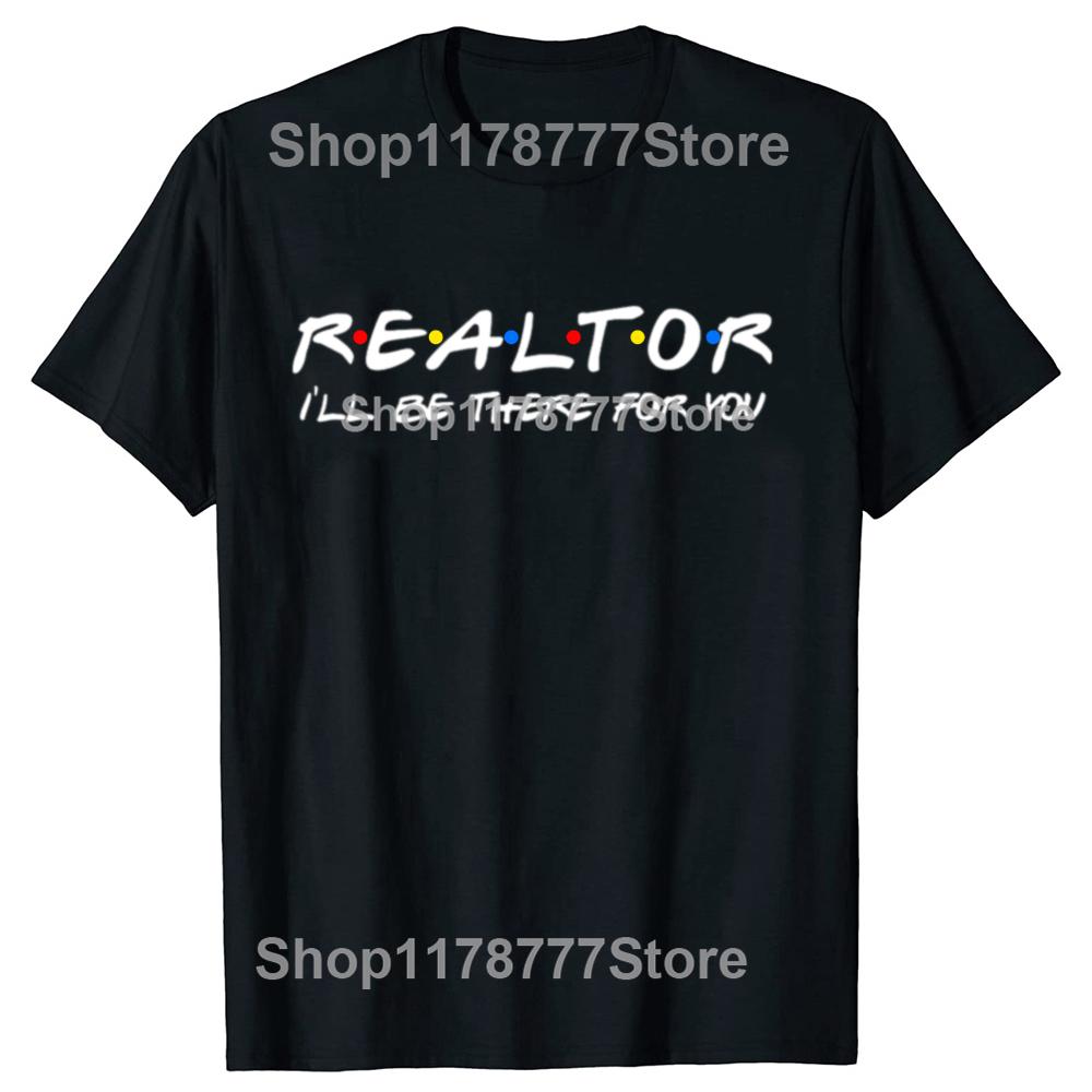 Realtor Ill Be There for You Real Estate Agent T Shirts Cotton Short Sleeve Birthday Gifts Men Casual Loose Oversized T Shirt