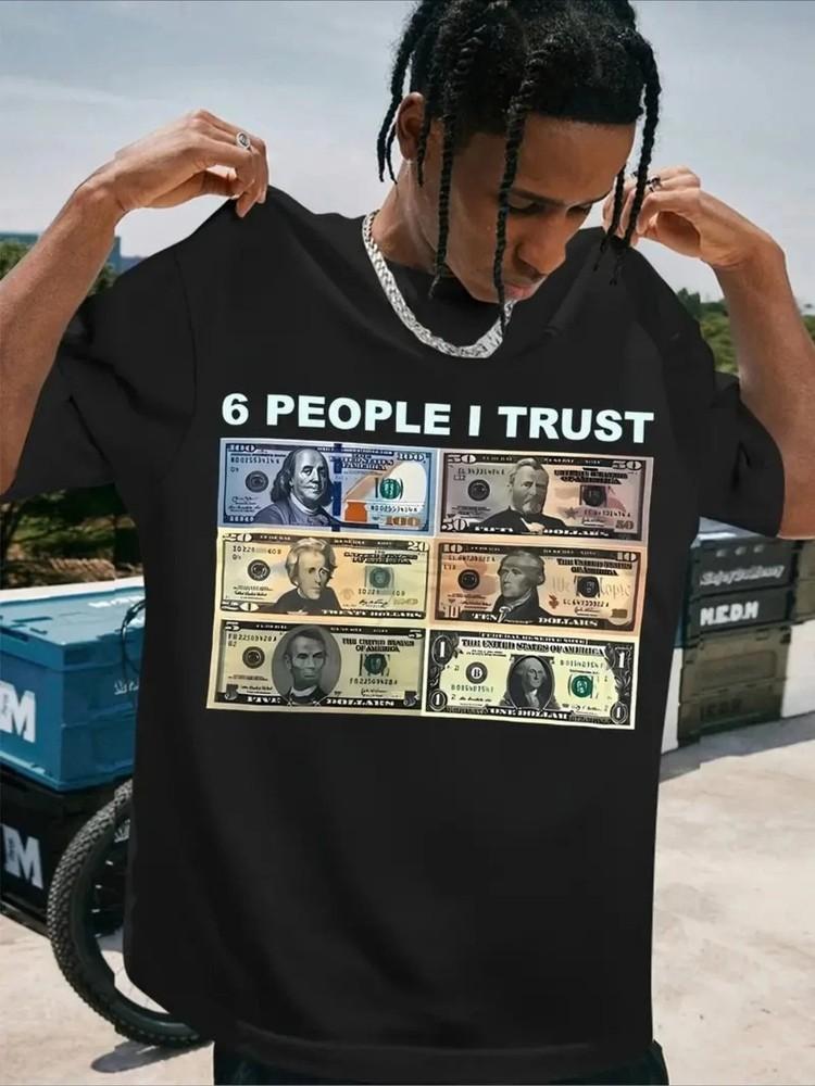 6 People I Trust Funny Money Graphic TShirt Dollar Bill Humor Meme Tee Unisex T-Shirt M
