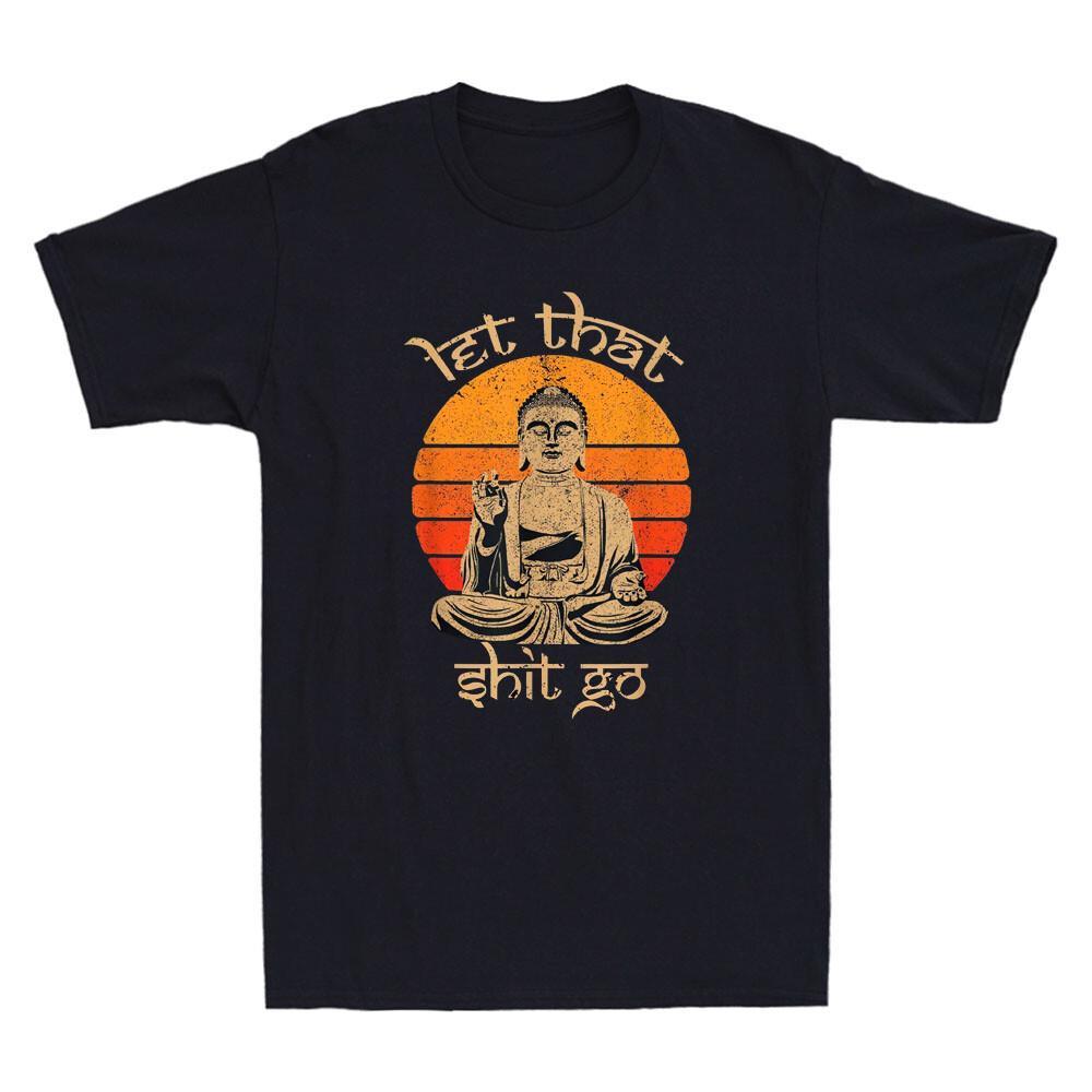 Let That Sht Go Buddha Funny Saying Humor Quote Joke Gifts Vintage Unisexs Tshirt