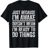 Funny Birthday Gift Just Because I'm Awake Tshirt for Tweens and Teens Men Clothing Print Streetwear Graphic T Shirts Oversized