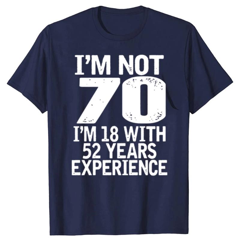 I'm Not 70 I'm 18 With 52 Years Experience Adults Birthday T-Shirt Men's 70th Birthday Celebration Gift Idea T Shirt
