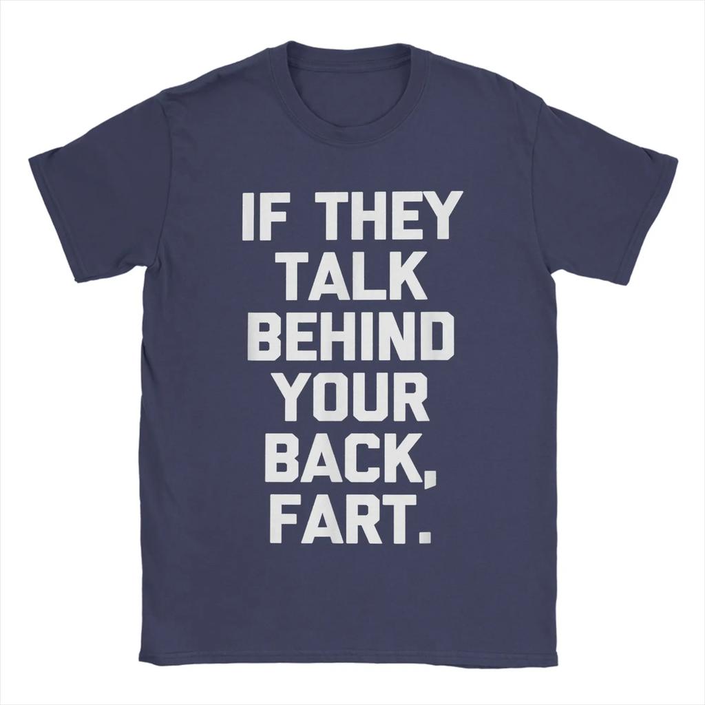 Men T-Shirts If They Talk Behind Your Back Fart  Funny Saying Sarcastic 100% Cotton Tees Short Sleeve  T Shirts Round Neck Tops