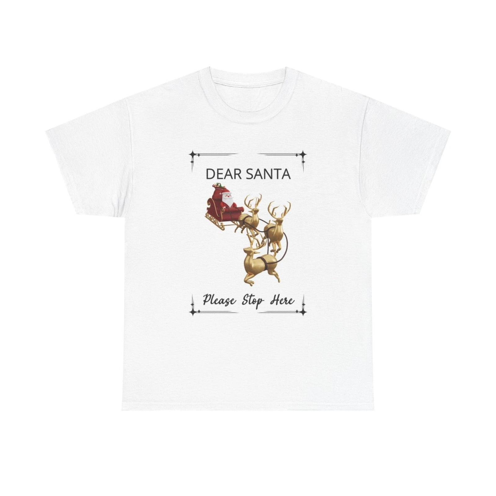 Men s and Women s T-shirts Dear Santa Please Stop Here XXXXL