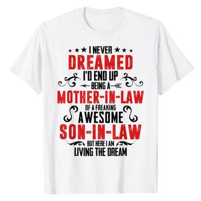 I Never Dreamed Id End Up Being A Mother In Law Son In Law Graphic TShirt Y2k Letters Printed Personalized Streetwear Clothes