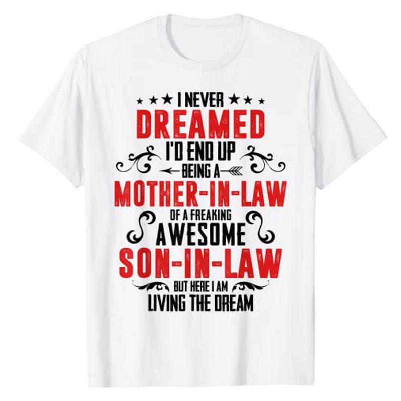 

I Never Dreamed Id End Up Being A Mother in Law Son in Law Graphic TShirt Y2k Letters Printed Personalized Streetwear Clothes S