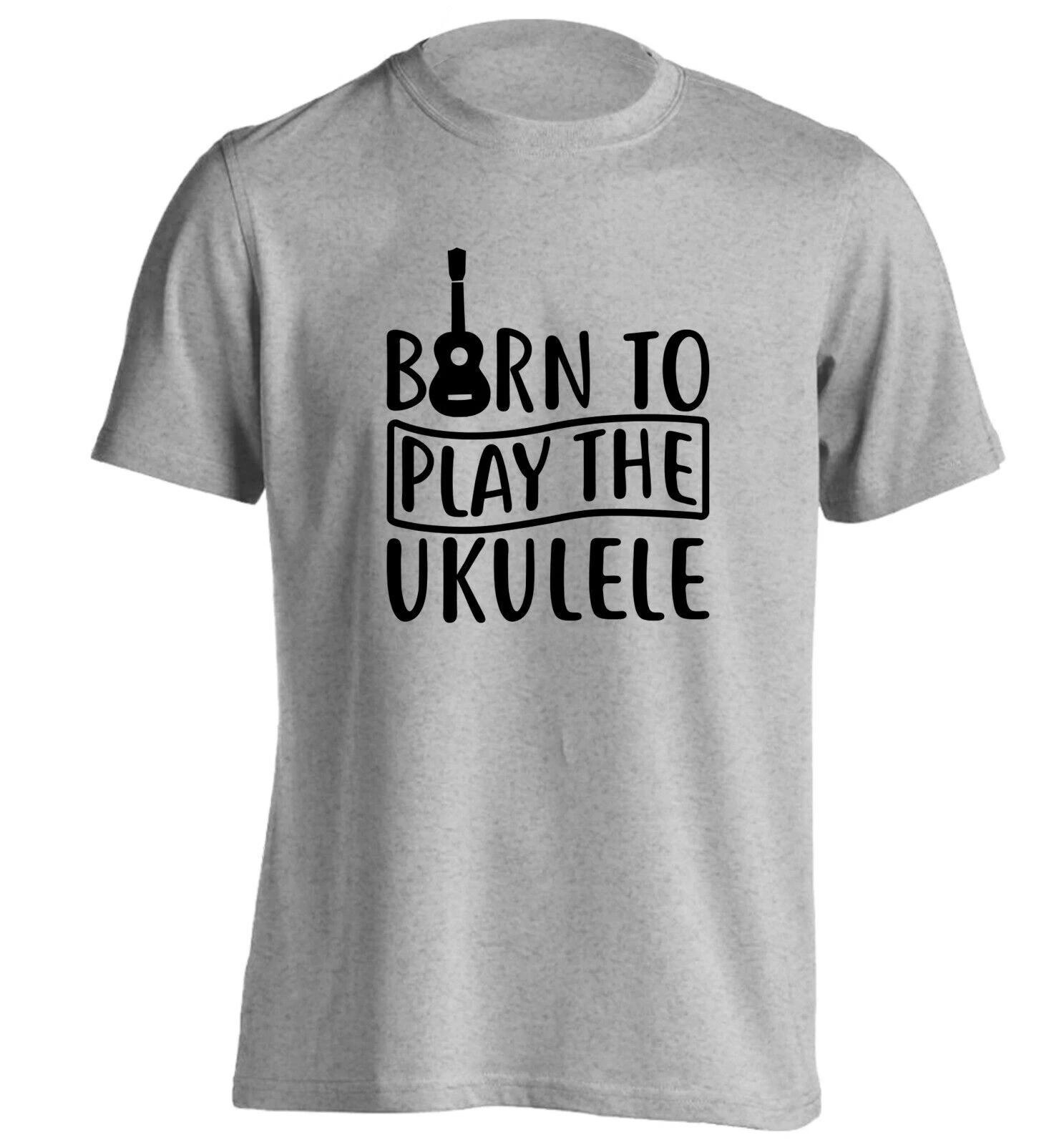 BORN TO PLAY THE UKELELE - FUNNY SLOGAN Mens Womens Kids T-Shirt 4XL