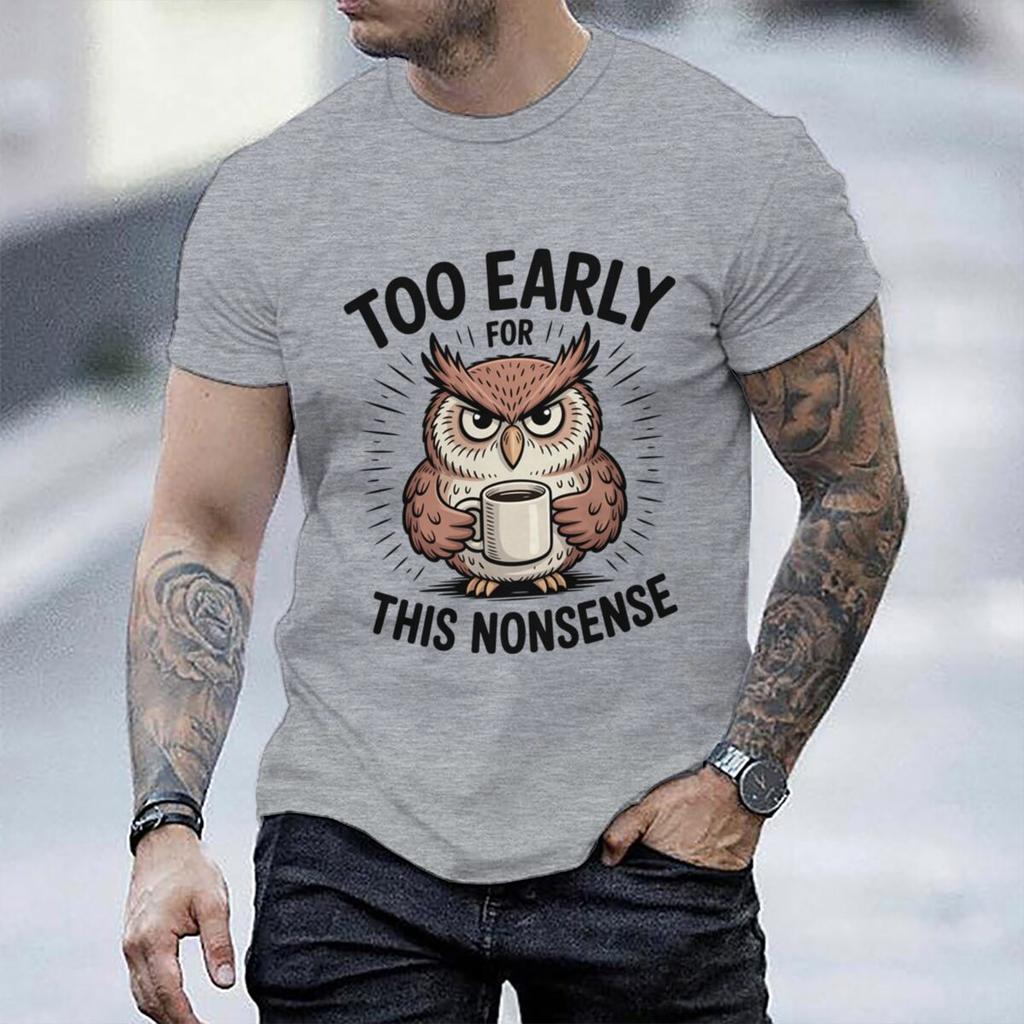 Fun Owl Too Early For This Nonsense Tshirt Sarcastic Graphic Casual Unisex Unisex Short Sleeve Streetwear Humorous Trend Male Tee