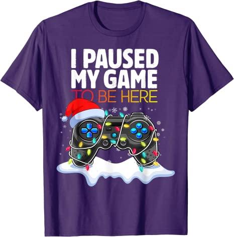 Christmas I Paused My Game To Be Here Funny Sarcastic TShirt Gifts Gamer Graphic Tee Tops Gaming Lover Aesthetic Xmas Costume