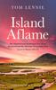 The Island Aflame : The Famed Lewis Awakening That Never Occurred and the Glorious Revival That Did (Lewis & Harris 1949–52) Book