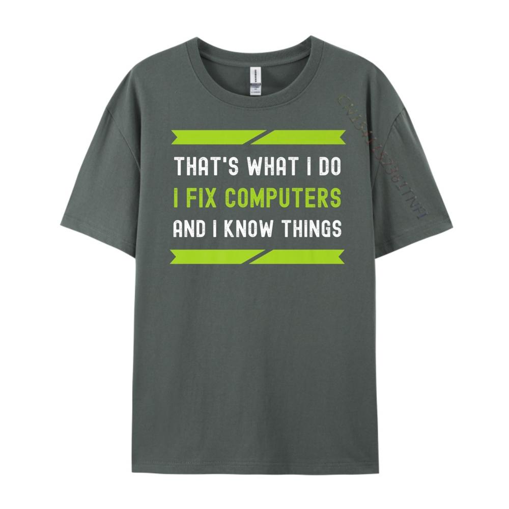That What I Do I Fix Computers And I Know Things Plain Shirt Camisetas De Hombre T Shirt Oversized Tees