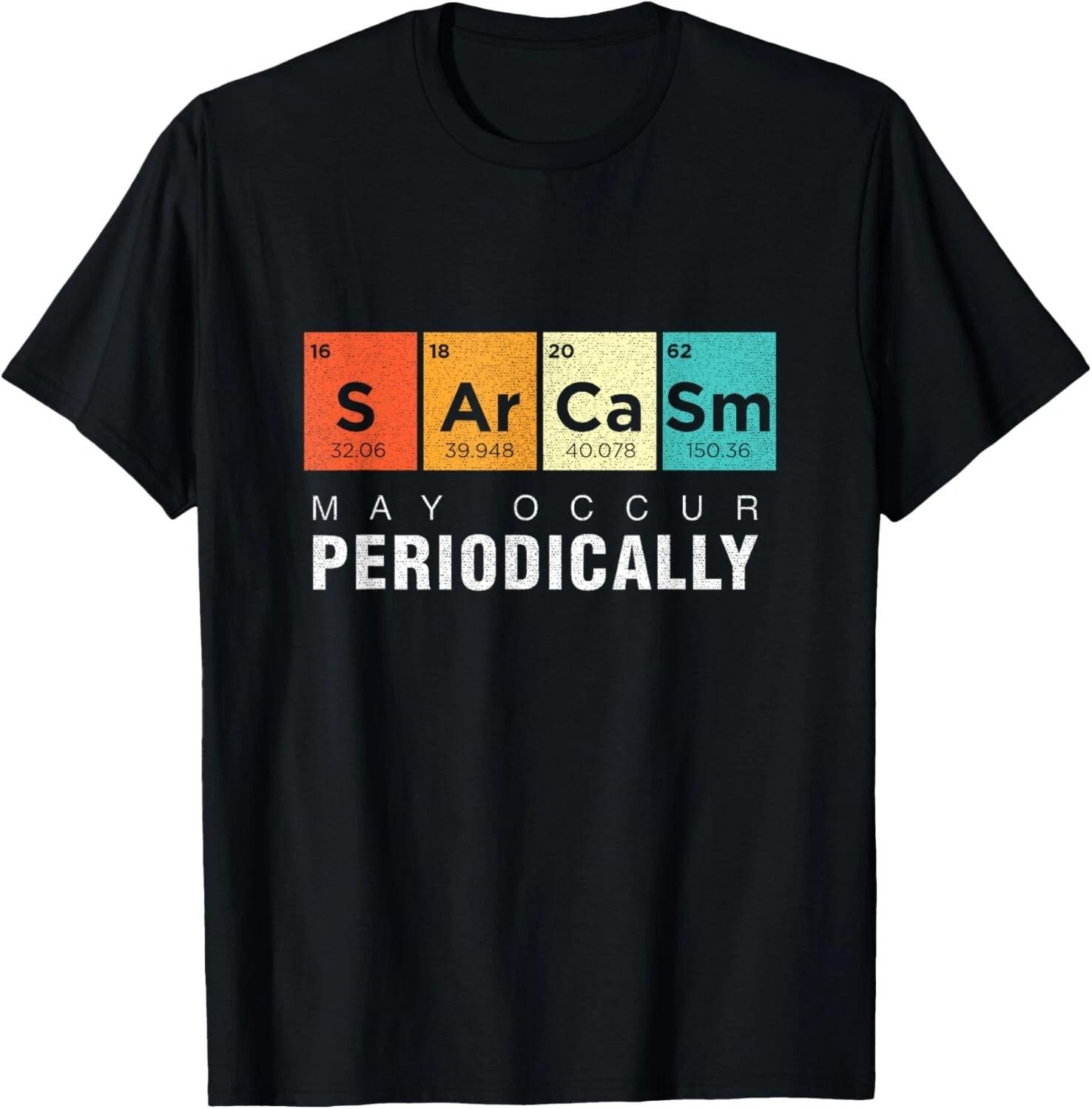 

Chemistry Sarcasm May Occur Periodically Periodic Table Gift Unisex T-Shirt S