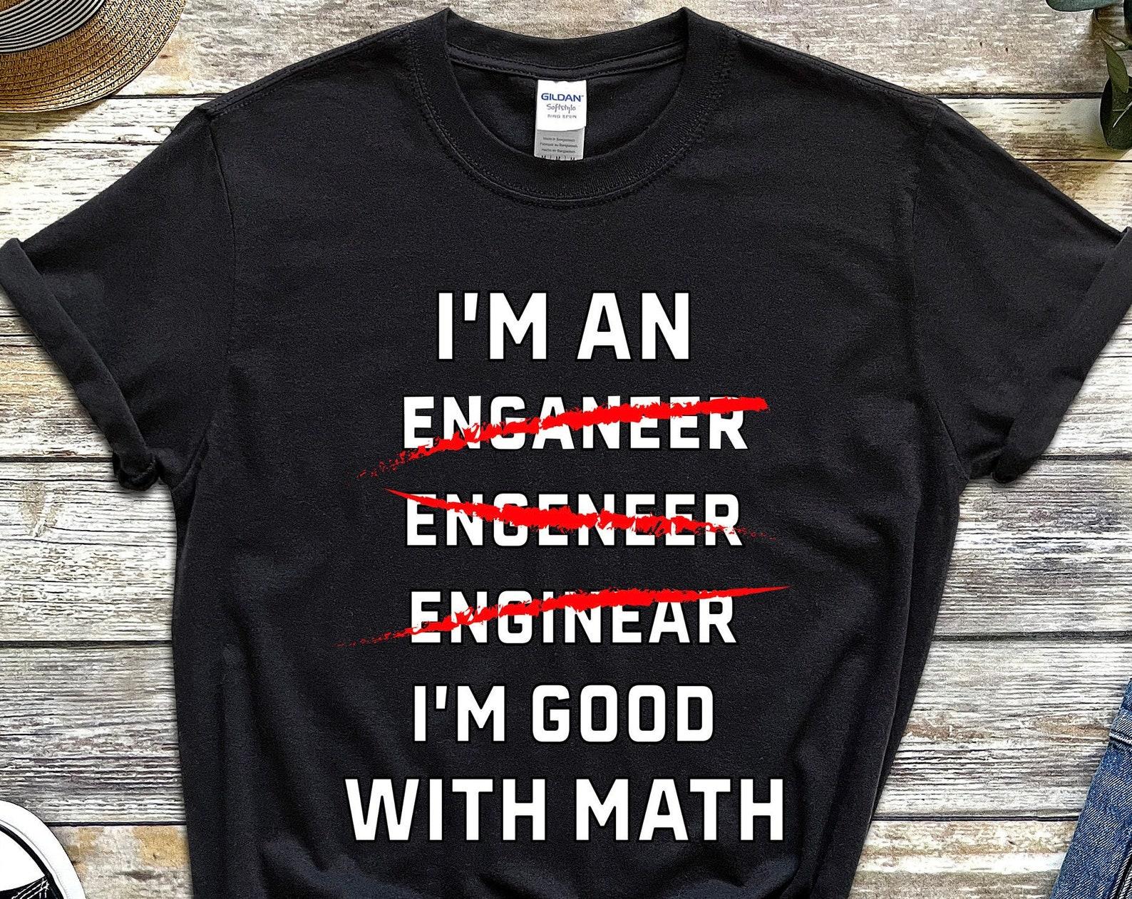 I m An Engineer Shirt, Gifts for Engineers Funny Mechanical Engineer T Shirt, I m Good with Math, Misspelled Engineer TShirt, Math Geek Tee 4XL