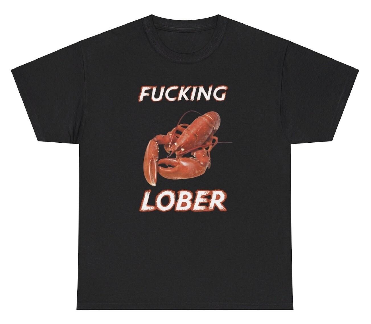 F*cking Lober T Shirt Funny Lobster Meme Oddly Specific Weirdcore Graphic Tee XXXL