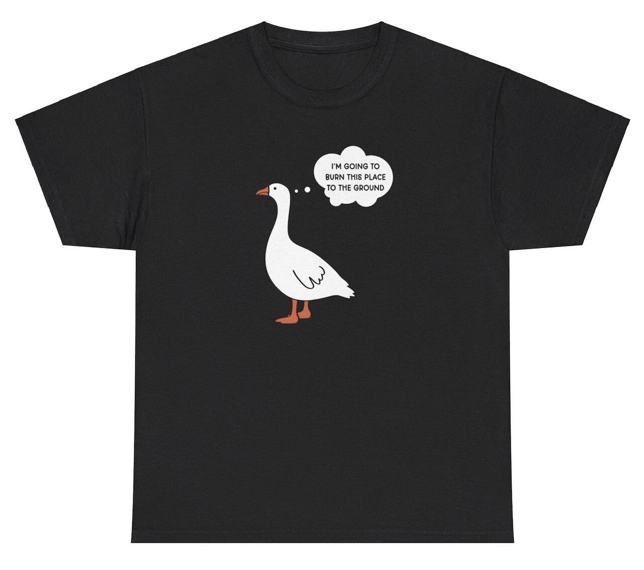 I’m Going To Burn This Place To The Ground T Shirt Funny Duck Lovers Humor Tee 4XL